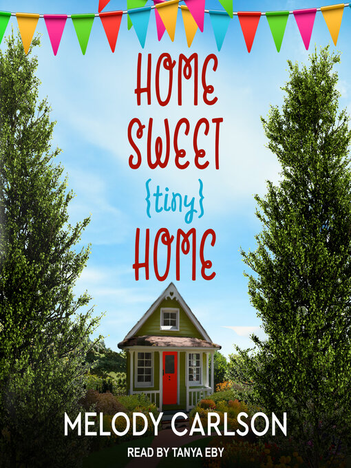 Title details for Home Sweet Tiny Home by Melody A. Carlson - Available